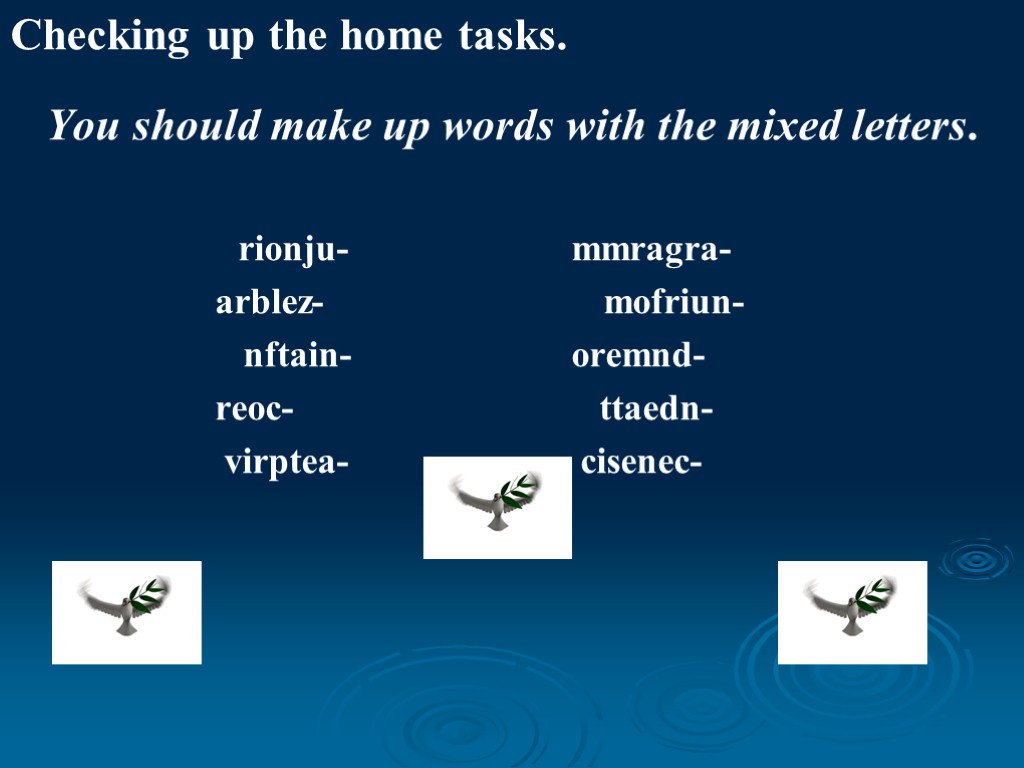 Checking up the home tasks. You should make up words with the mixed letters.